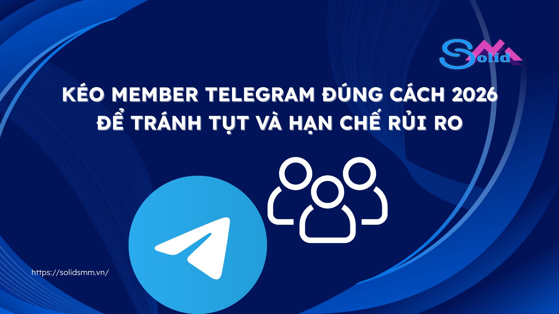 Kéo member telegram đúng cách 2026 để tránh tụt và hạn chế rủi ro
